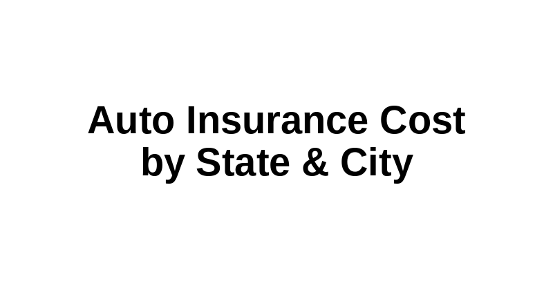 Auto Insurance Cost by State and City